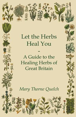 bokomslag Let the Herbs Heal You - A Guide to the Healing Herbs of Great Britain