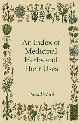 Harold Ward - Index of Medicinal Herbs and Their Uses, Häftad