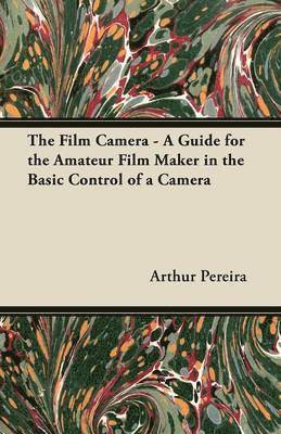 Arthur Pereira - Film Camera - A Guide for the Amateur Film Maker in the Basic Control of a Camera, Häftad