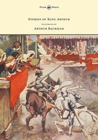 bokomslag Stories of King Arthur - Illustrated by Arthur Rackham