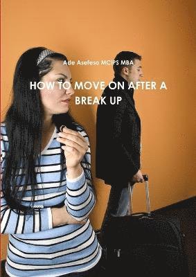 Ade Asefeso MCIPS MBA, Ade Asefeso McIps Mba - How to Move on After A Break Up, Häftad
