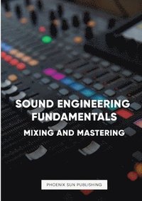 bokomslag Sound Engineering Fundamentals - Mastering and Mixing
