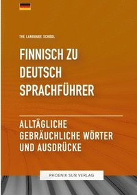 bokomslag Finnisch Zu Deutsch Sprachführer - Alltägliche gebräuchliche Wörter und Ausdrücke