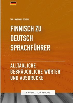 bokomslag Finnisch Zu Deutsch Sprachführer - Alltägliche gebräuchliche Wörter und Ausdrücke