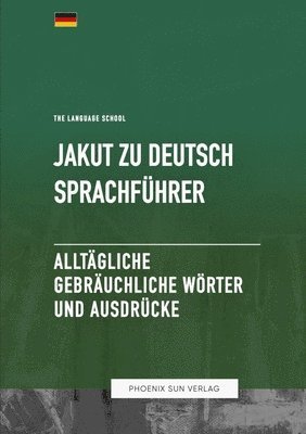 Jakut Zu Deutsch Sprachfhrer - Alltgliche gebruchliche Wrter und Ausdrcke 1