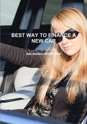 Ade Asefeso MCIPS MBA, Ade Asefeso McIps Mba - Best Way to Finance A New Car, Häftad
