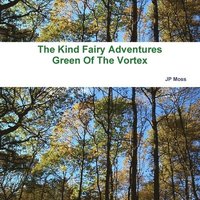 bokomslag The Kind Fairy Adventure`s, Green of the Vortex