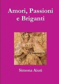 bokomslag Amori, Passioni e Briganti