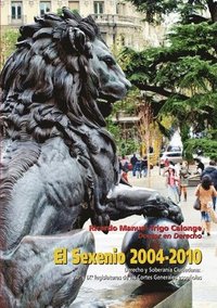 bokomslag El Sexenio 2004-2010. Derecho Y Soberania Ciudadana: VIII* Y IX* Legislaturas De Las Cortes Espanolas