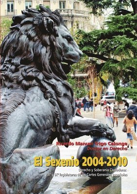 Ricardo-Manuel Trigo Calonge - Sexenio 2004-2010. Derecho Y Soberania Ciudadana: VIII* Y IX* Legislaturas De Las Cortes Espanolas, Häftad