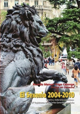 El Sexenio 2004-2010. Derecho Y Soberania Ciudadana: VIII* Y IX* Legislaturas De Las Cortes Espanolas 1