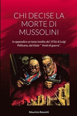 CHI Decise La Morte Di Mussolini 1