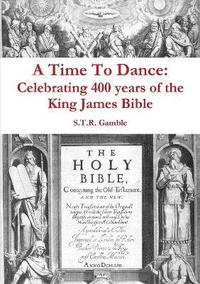 bokomslag Time to Dance: Celebrating 400 Years of the King James Bible