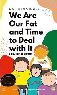 bokomslag We Are Our Fat and Time to Deal with It