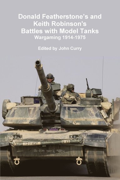 John Curry, Donald Featherstone, Keith Robinson - Donald Featherstone's and Keith Robinson's Battles with Model Tanks Wargaming 1914-1975, Häftad