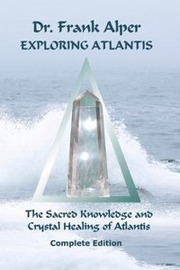 bokomslag Exploring Atlantis: The Sacred Knowledge and Crystal Healing of Atlantis