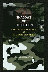 bokomslag Shadows of Deception Exploring the Realm of Military Espionage