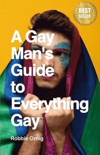 bokomslag A Gay Man's Guide to Everything Gay
