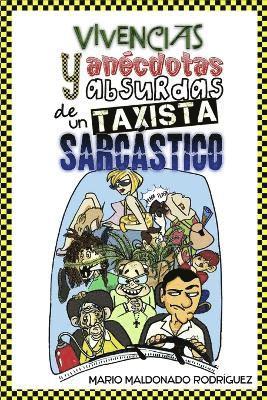 Vivencias Y Anecdotas Absurdas De Un Taxista Sarcastico. 1