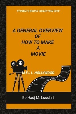 General Overview of How to Make a Movie