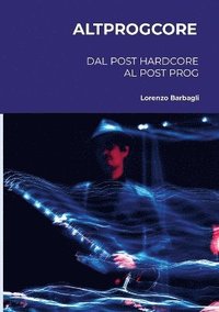 bokomslag Altprogcore - Dal Post Hardcore al Post Prog