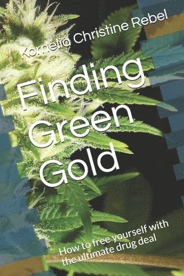 Finding Green Gold: How to free yourself with the ultimate drug deal 1