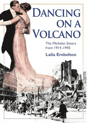 bokomslag Dancing on a Volcano - The Michelet Sisters from 1914 - 1945