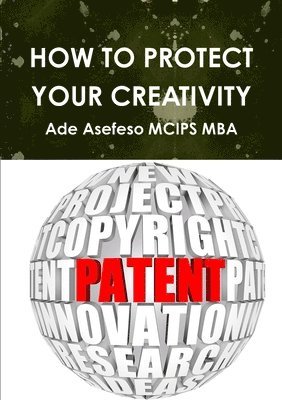 Ade Asefeso MCIPS MBA, Ade Asefeso McIps Mba - How to Protect Your Creativity, Häftad