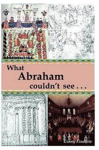 bokomslag What Abraham Couldn't See