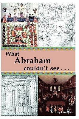 What Abraham Couldn't See 1