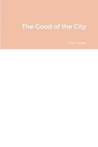 bokomslag The Good of the City