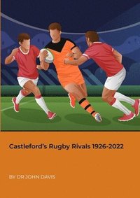 bokomslag Castleford's Rugby Rivals 1926-2022