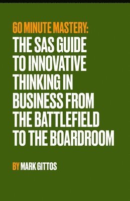 Mark Gittos - SAS Guide to Innovative Thinking in Business From the Battlefield to the Boardroom, Häftad
