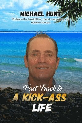 Fast Track to a Kick-ass Life 1