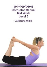 bokomslag p-i-l-a-t-e-s Instructor Manual Mat Work Level 5