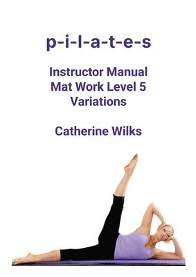 bokomslag p-i-l-a-t-e-s Instructor Manual Mat Work Level 5 Variations