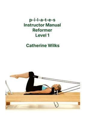 bokomslag p-i-l-a-t-e-s Instructor Manual Reformer Level 1