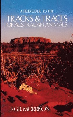 A Field Guide to the Tracks & Traces of Australian Animals 1