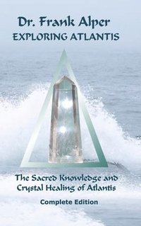 bokomslag Exploring Atlantis: The Sacred Knowledge and Crystal Healing of Atlantis