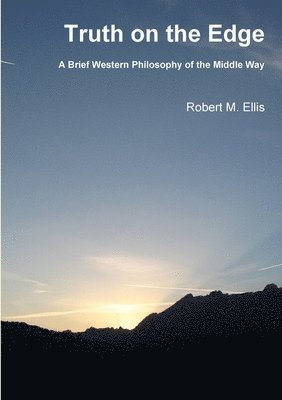 Truth on the Edge: A Brief Western Philosophy of the Middle Way 1