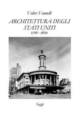 Valter Vannelli - ARCHITETTURA DEGLI STATI UNITI, 1776-1870, Saggi, Häftad. Tillgänglighet: Lägg i varukorg
