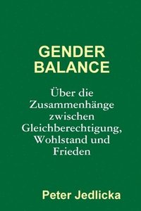 bokomslag Gender Balance. Uber Die Zusammenhange Zwischen Gleichberechtigung, Wohlstand Und Frieden