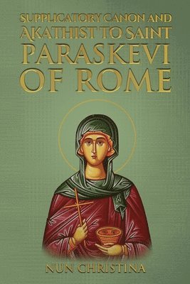 bokomslag Supplicatory Canon and Akathist to Saint Paraskevi of Rome