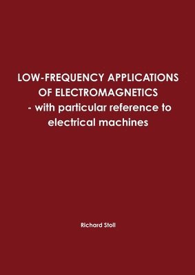 bokomslag LOW-FREQUENCY APPLICATIONS OF ELECTROMAGNETICS - with Particular Reference to Electrical Machines