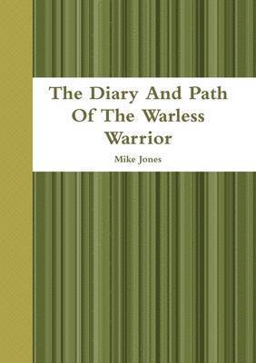 Mike Jones - Diary And Path Of The Warless Warrior, Häftad. Tillgänglighet: Lägg i varukorg