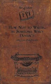 bokomslag How Not to Write, by Someone Who Doesn't