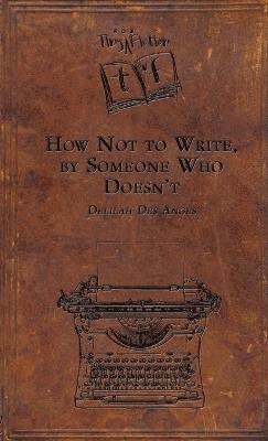 Delilah Des Anges - How Not to Write, by Someone Who Doesn't, Häftad