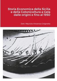 bokomslag Storia Economica della Sicilia e della Cotonicoltura a Gela dalle origini e fino al 1950
