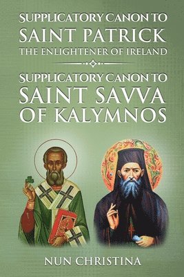 Supplicatory Canon to Saint Patrick Enlightener of Ireland 1