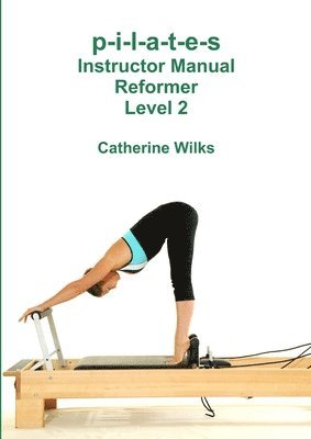 p-i-l-a-t-e-s Instructor Manual Reformer Level 2 1